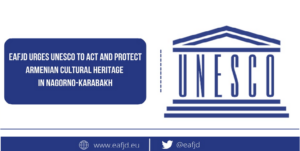 Read more about the article EAFJD urges UNESCO to act and protect Armenian cultural heritage in Nagorno-Karabakh
