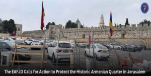 Read more about the article The EAFJD Calls for Action to Protect the Historic Armenian Quarter in Jerusalem